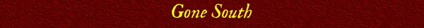 Gone South