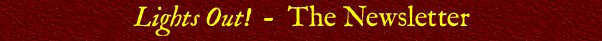 <I>Lights Out!</I> -- The Newsletter