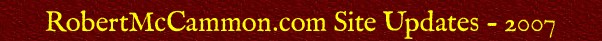 RobertMcCammon.com Site Updates -- 2007